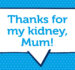 Thanks for my kidney Mum
