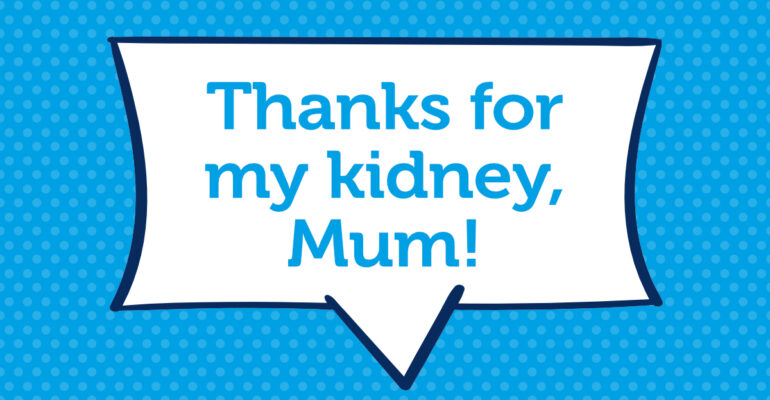 Thanks for my kidney Mum